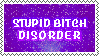 stupid bitch disorder