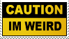 caution: im weird